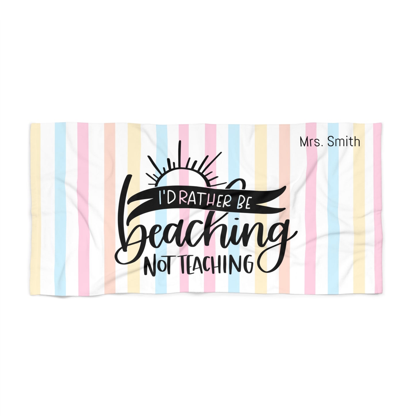 Beach Towel — "I'd Rather Be Beaching Not Teaching" Striped Teacher Beach Towel