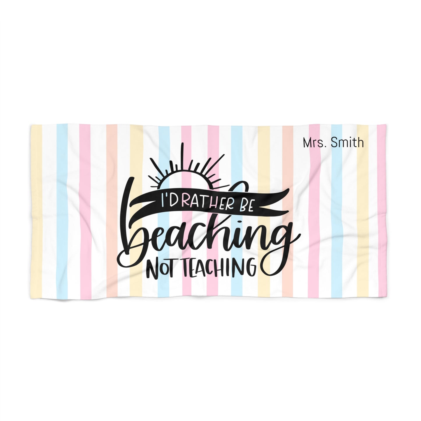 Beach Towel — "I'd Rather Be Beaching Not Teaching" Striped Teacher Beach Towel